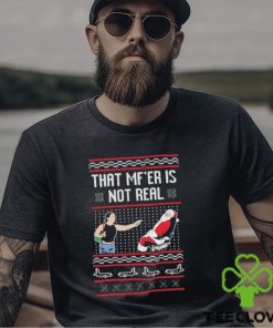 That Mf’er Is Not Real shirt