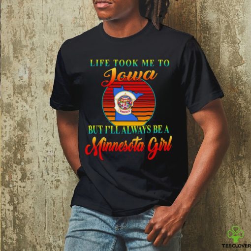 Life took me to Iowa but I’ll always be a Minnesota girl vintage logo hoodie, sweater, longsleeve, shirt v-neck, t-shirt