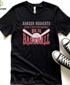 Xan Diego – Xander Bogaerts Doesn’t Just Play Baseball He is Baseball T Shirt