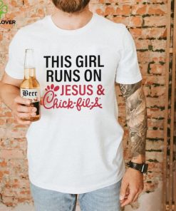 This Girl Runs On Jesus &amp; Chick Fil A Shirt