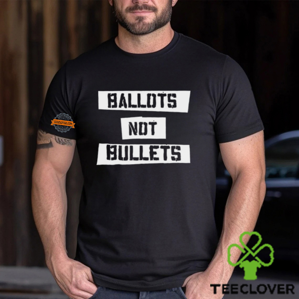 Ballots Not Bullets Shirt Ballots Not Bullets Shirt