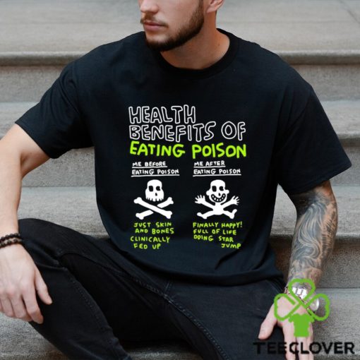 Original Health Benefits Of Eating Poison Shirt