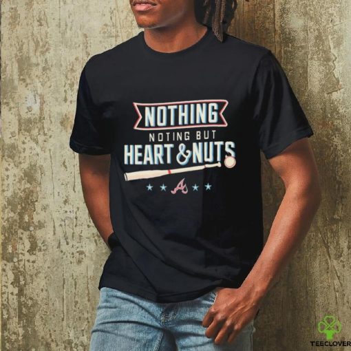 Atlanta Baseball Nothing But Heart And Nuts 2023 Shirt