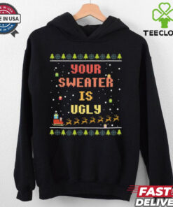 Xmas Your Sweater is Ugly T Shirt 2 Xmas Your Sweater is Ugly T Shirt