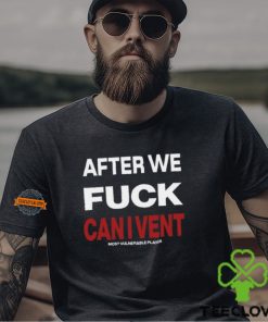 After We Fuck Can I Vent Shirt