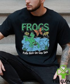 Frogs Fully Rely On Gay Sex Shirt
