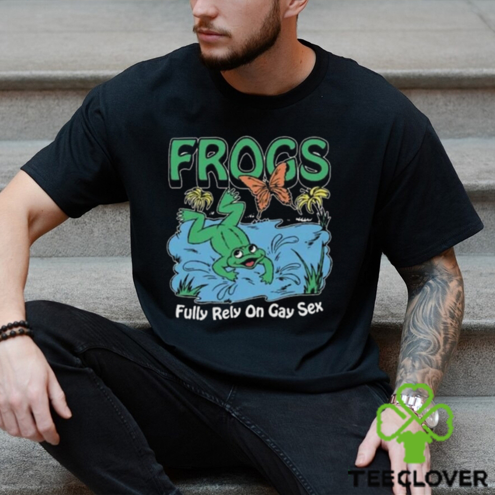 Frogs Fully Rely On Gay Sex Shirt Frogs Fully Rely On Gay Sex Shirt