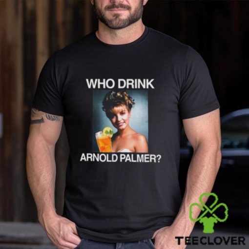 Who Drink Arnold Palmer Shirt