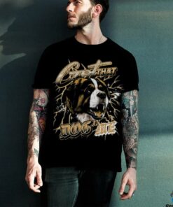 Got That Dog In Me Shirt