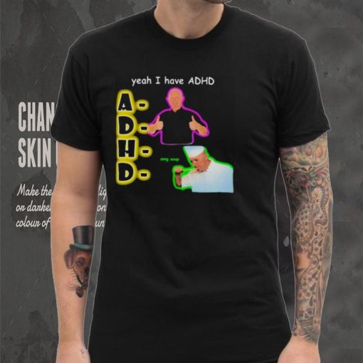 YEAH I HAVE ADHD OMG SOUP SHIRT