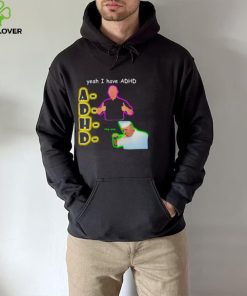 YEAH I HAVE ADHD OMG SOUP SHIRT