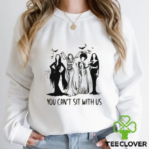 YOU CAN’T SIT WITH US Shirt