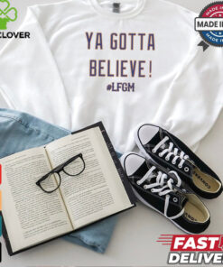 Ya Gotta Believe LFGM MLB 2024 New York Mets t shirt