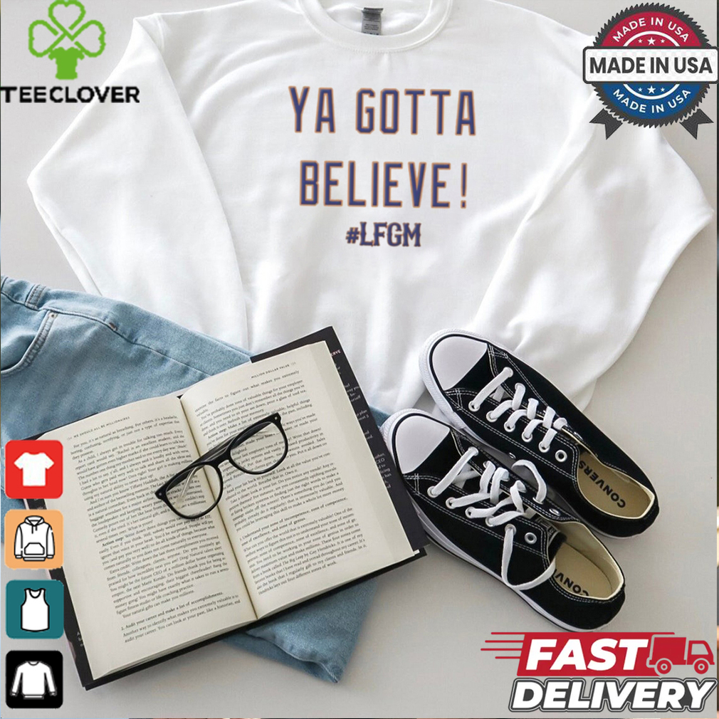 Ya Gotta Believe LFGM MLB 2024 New York Mets t shirt Ya Gotta Believe LFGM MLB 2024 New York Mets t shirt