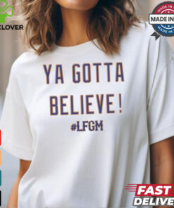 Ya Gotta Believe LFGM MLB 2024 New York Mets t shirt