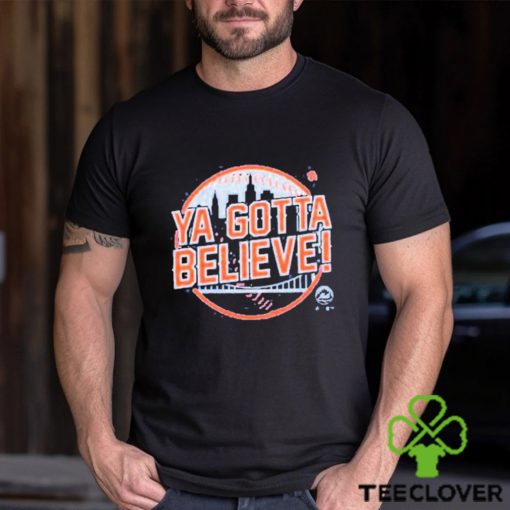 Ya Gotta Believe Shirt