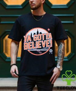 Ya Gotta Believe Shirt