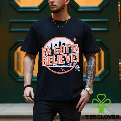 Ya Gotta Believe Shirt