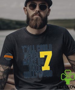 Y'all Could Never Make Us Hate Hollywood 7 Shirt