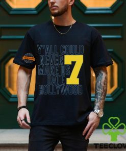 Y'all Could Never Make Us Hate Hollywood 7 Shirt