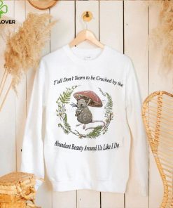 Y’all Don’t Yearn To Be Crushed By The Abundant Beauty Around Us Like I Do T Shirt Justinshirts 1 Y’all Don’t Yearn To Be Crushed By The Abundant Beauty Around Us Like I Do T Shirt Justinshirts