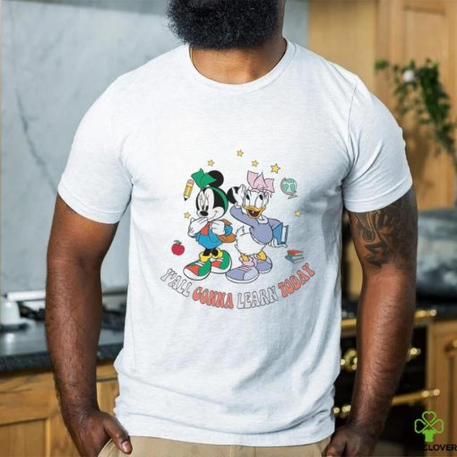 Y’all Gonna Learn Today T Shirt Mickey And Friends Disney Back To School Shirt Classic Unisex