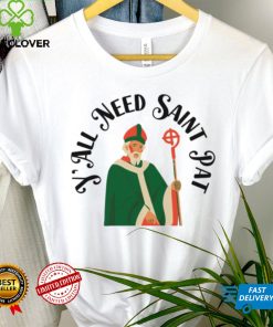 Y’all Need Saint Pat Happy Patricks Day shirt