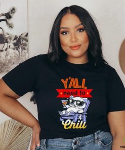 Y’all Need To Chill Cat T shirt