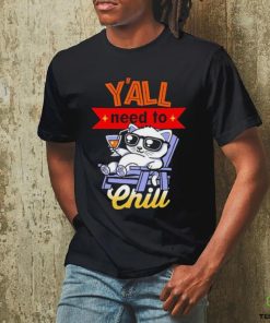 Y’all Need To Chill Cat T hoodie, sweater, longsleeve, shirt v-neck, t-shirt