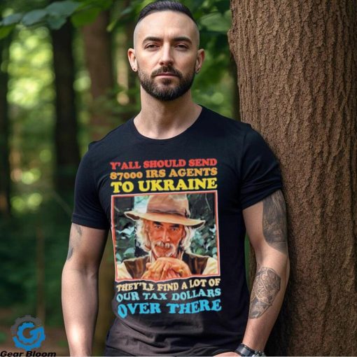 Y’all Should Send 8700 Irs Agents To Ukraine Shirt