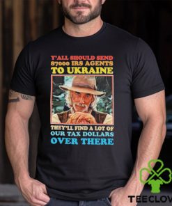 Y’all Should Send 8700 Irs Agents To Ukraine Shirt