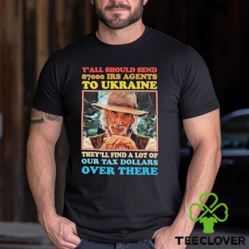 Y’all Should Send 8700 Irs Agents To Ukraine Shirt