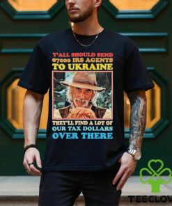 Y’all Should Send 8700 Irs Agents To Ukraine Shirt