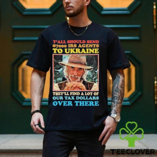 Y’all Should Send 8700 Irs Agents To Ukraine Shirt