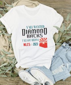 Yall Wanted Diamondbacks Yall Got Arizona NLCS 2023 shirt