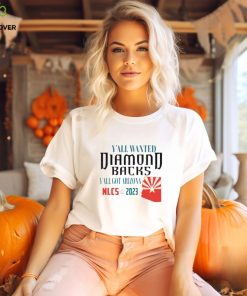 Yall Wanted Diamondbacks Yall Got Arizona NLCS 2023 shirt