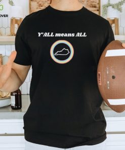 Y’all means all KY shirt 3 Y’all means all KY shirt