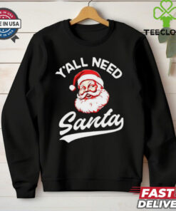 Y’all need Santa Christmas shirt