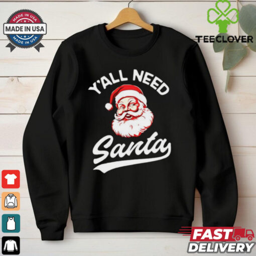 Y’all need Santa Christmas shirt