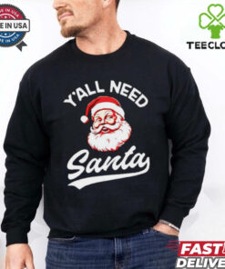 Y’all need Santa Christmas shirt