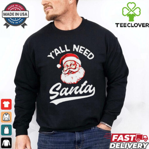 Y’all need Santa Christmas shirt