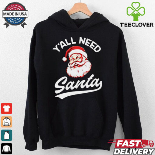 Y’all need Santa Christmas shirt
