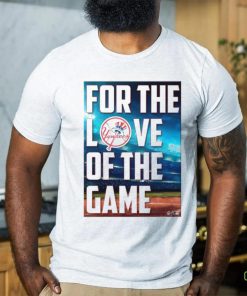 Yankees For The Love Of The Game Shirt