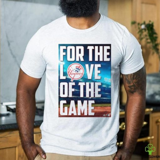 Yankees For The Love Of The Game Shirt
