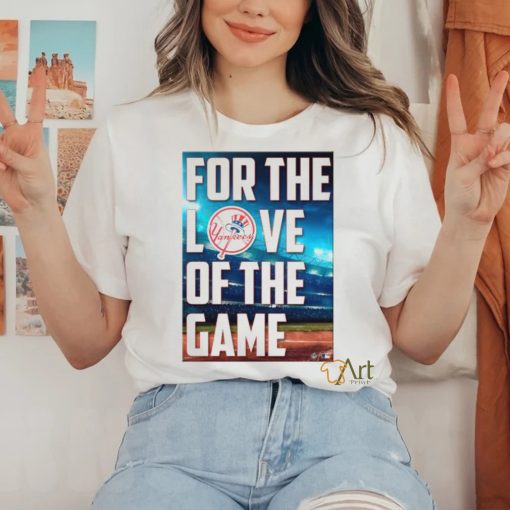 Yankees For The Love Of The Game Shirt
