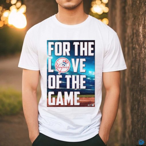 Yankees For The Love Of The Game Shirt