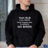 Yeah Blm Fuck Terfs Fuck Anyone Who Is Catholic Go Birds Shirt