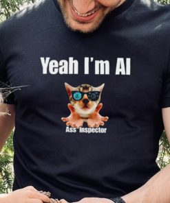 Yeah I’m Ai Ass Inspector shirt