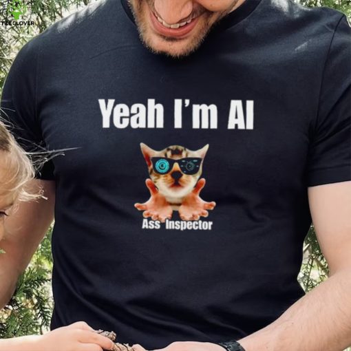 Yeah I’m Ai Ass Inspector shirt