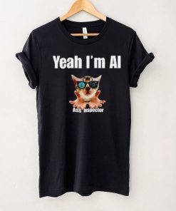 Yeah I’m Ai Ass Inspector shirt